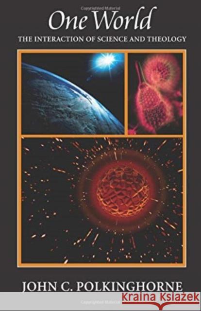 One World: The Interaction of Science and Theology John C. Polkinghorne 9781599471112