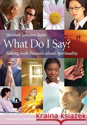 What Do I Say?: Talking with Patients about Spirituality [With DVD] Elizabeth Johnston Taylor Christina Puchalski 9781599471174 Templeton Foundation Press