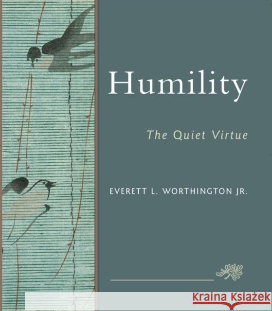 Humility: The Quiet Virtue Everett L., Jr. Worthington 9781599471280 Templeton Foundation Press