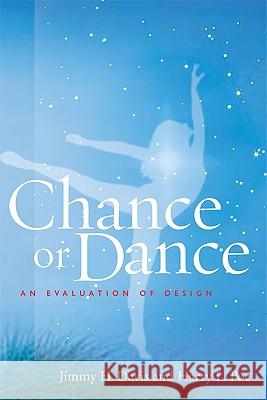 Chance or Dance : An Evaluation of Design Jimmy H. Davis Harry L. Poe 9781599471334 Templeton Foundation Press