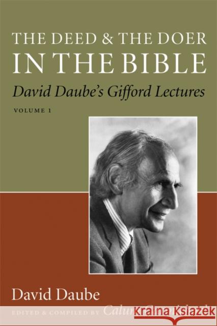 The Deed and the Doer in the Bible: David Daube's Gifford Lectures, Volume 1 David Daube Calum Carmichael 9781599471341 Templeton Foundation Press