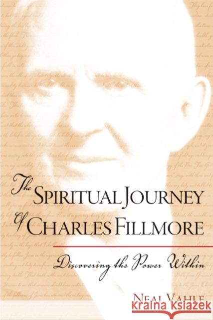 The Spiritual Journey of Charles Fillmore: Discovering the Power Within Neal Vahle 9781599471402 Templeton Foundation Press
