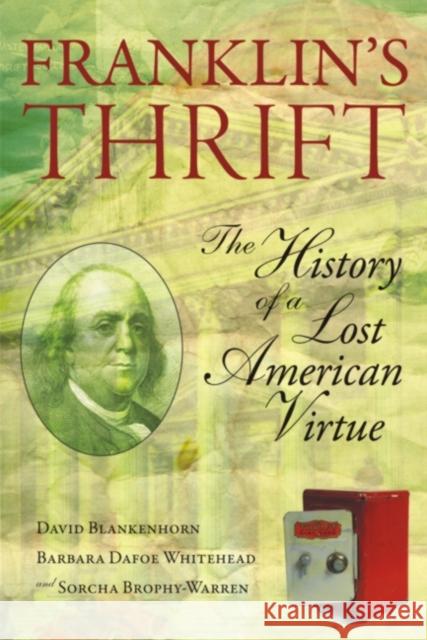 Franklin's Thrift: The Lost History of an American Virtue David Blankenhorn Barbara Dafo Sorcha Brophy-Warren 9781599471488 Templeton Foundation Press
