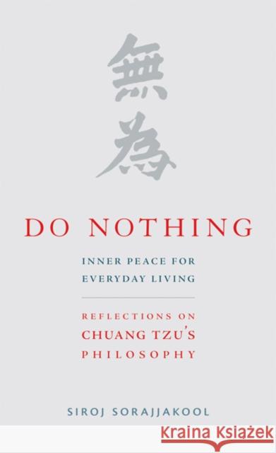 Do Nothing: Inner Peace for Everyday Living: Reflections on Chuang Tzu's Philosophy Siroj Sorajjakool John Cobb 9781599471532 Templeton Foundation Press