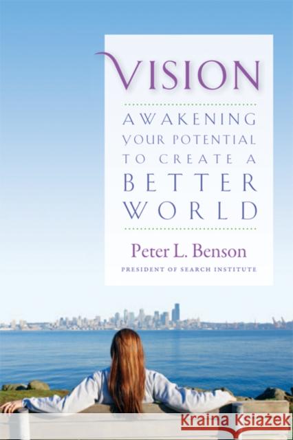 Vision: Awakening Your Potential to Create a Better World Peter Benson 9781599472485