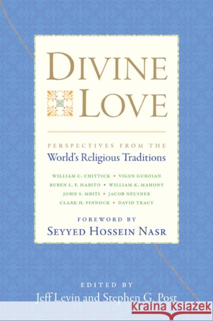 Divine Love: Perspectives from the World's Religious Traditions Jeffrey S. Levin 9781599472492 Templeton Foundation Press