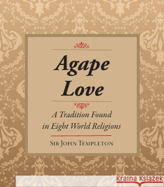 Agape Love: Tradition in Eight World Religions Sir John Templeton 9781599473444