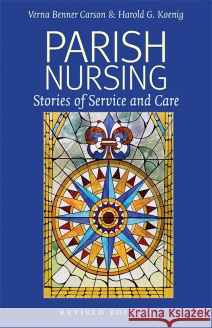 Parish Nursing - 2011 Edition: Stories of Service and Care Verna Benner Carson Harold G. Koenig 9781599473482 Templeton Foundation Press