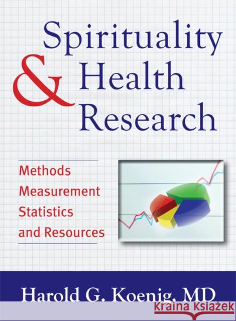 Spirituality & Health Research: Methods, Measurements, Statistics, and Resources Harold G. Koenig 9781599473499 Templeton Foundation Press