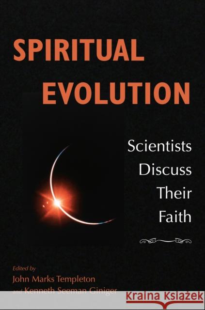 Spiritual Evolution: Scientists Discuss Their Beliefs John Marks Templeton K. S. Giniger 9781599473765 Templeton Press