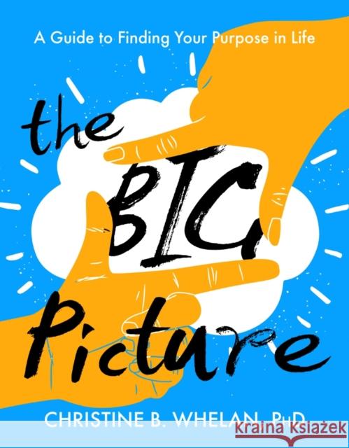 The Big Picture: A Guide to Finding Your Purpose in Life Christine B. Whelan 9781599474243