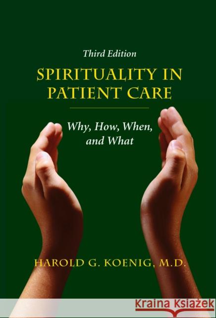 Spirituality in Patient Care: Why, How, When, and What Harold G. Koenig 9781599474250 Templeton Foundation Press