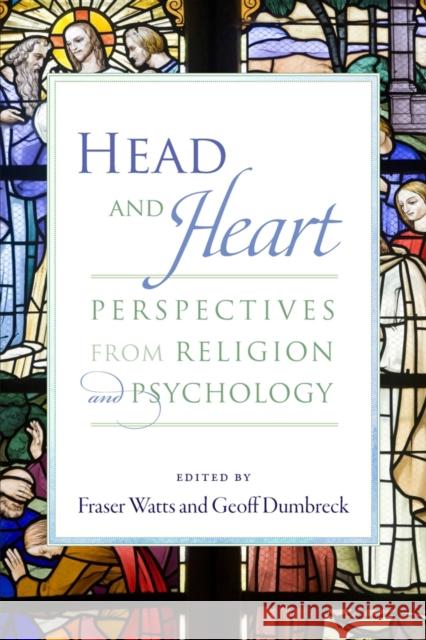 Head and Heart: Perspectives from Religion and Psychology Fraser Watts Geoff Drumbeck Geoff Dumbreck 9781599474397 Templeton Foundation Press