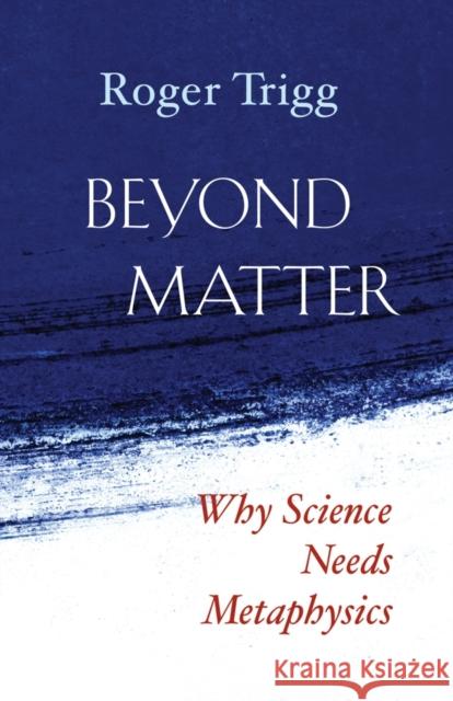 Beyond Matter: Why Science Needs Metaphysics Emeritus Professor of Philosophy Roger T   9781599475127
