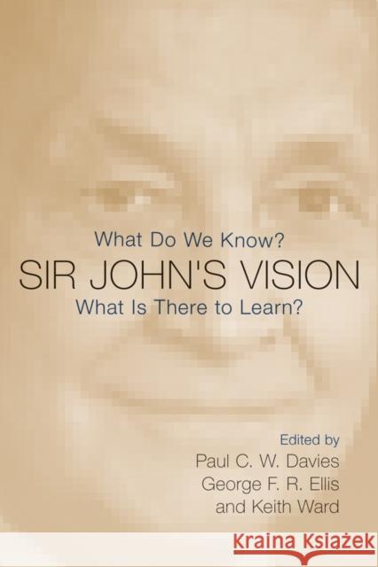 Sir John's Vision: What Do We Know? What Is There to Learn? Paul Davies George R. Ellis Keith Ward 9781599475554 Templeton Press