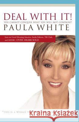 Deal with It!: You Cannot Conquer What You Will Not Confront Paula White 9781599510088 Nelson Ignite