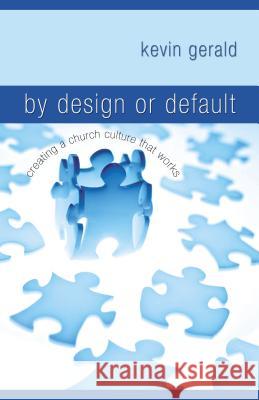 By Design or Default: Creating a Church Culture That Works Kevin Gerald 9781599510309