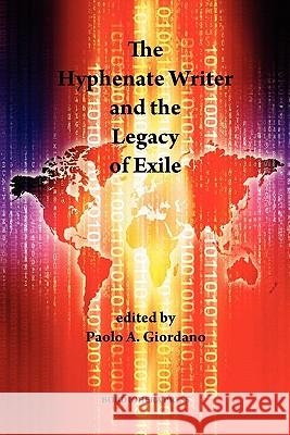 The Hyphenate Writer and the Legacy of Exile Paolo A. Giordano 9781599540078 Bordighera Press