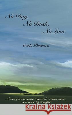 No Day, No Dusk, No Love Carla Panciera Luigi Bonaffini 9781599540238 Bordighera Press