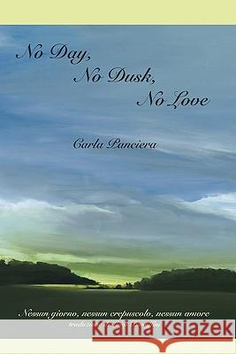 No Day, No Dusk, No Love Carla Panciera Luigi Bonaffini 9781599540245