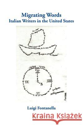 Migrating Words: Italian Writers in the United States Luigi Fontanella 9781599540412