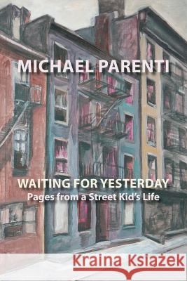 Waiting for Yesterday: Pages from a Street Kid's Life Michael Parenti 9781599540580