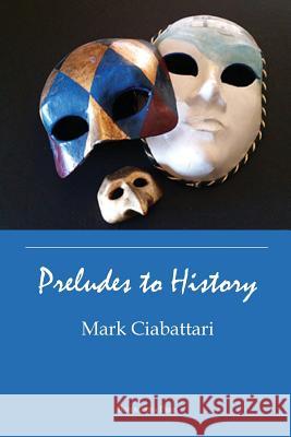 Preludes to History: The Head, The Satyr And The Mermaid Mark Ciabattari 9781599540962 Bordighera Press