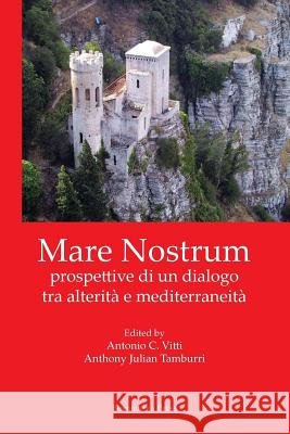 Mare Nostrum: Prospettive Di Un Dialogo Tra Alterità E Mediterraneità Vitti, Antonio C. 9781599541006 Bordighera Press