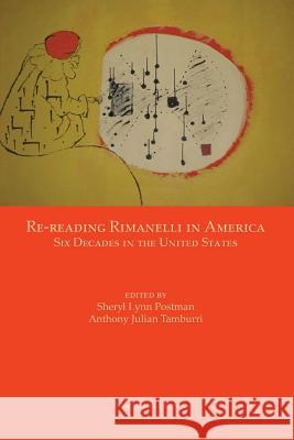 Re-Reading Rimanelli in America: Six Decades in the United States Sheryl Lynn Postman Anthony Julian Tamburri 9781599541020 Bordighera Press