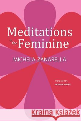 Meditations in the Feminine Michela Zanarella, Leanne Hoppe 9781599541105 Bordighera Press