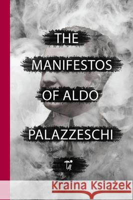 The Manifestos of Aldo Palazzeschi Aldo Palazzeschi, Katia Pansa, Nicholas Grosso 9781599541341