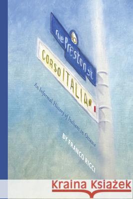 Preston Street - Corso Italia: An Informal History of Italians in Ottawa Franco Ricci 9781599541631