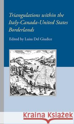 Triangulations within the Italy-Canada-United States Borderlands Luisa de 9781599541648 Bordighera Press