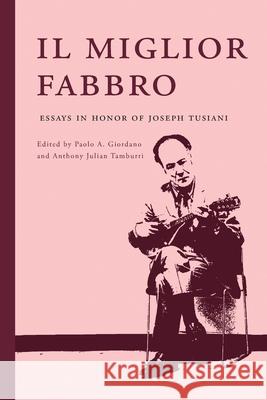 Il miglior fabbro: Essays in Honor of Joseph Tusiani Paolo Giordano Anthony Julian Tamburri 9781599541846 Bordighera Press