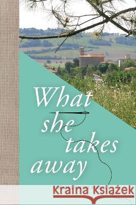 What She Takes Away Adele Annesi 9781599541945 Bordighera Press