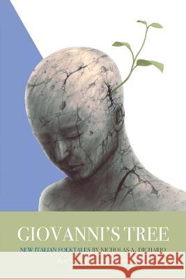 Giovanni\'s Tree: New Italian Folktales Nicholas A. Dichario 9781599541969 Bordighera Press