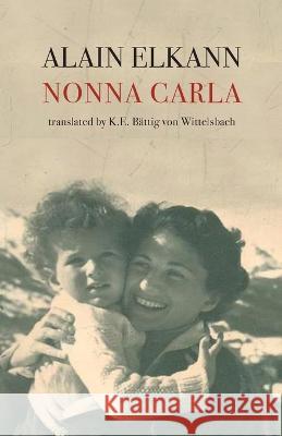 Nonna Carla Alain Elkann K E Battig Von Wittelsbach  9781599542010 Bordighera Press