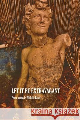 Let It Be Extravagant Michelle Reale 9781599542423 Bordighera Press