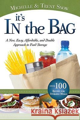 It's in the Bag: A New, Easy, Affordable, and Doable Approach to Food Storage Michelle Snow                            Trent Snow 9781599553856 CFI