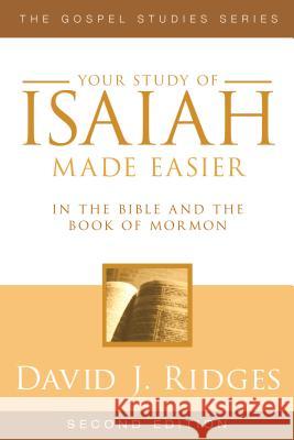 Your Study of Isaiah Made Easier: In the Bible and Book of Mormon David J. Ridges 9781599553887 Cedar Fort