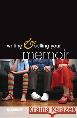Writing & Selling Your Memoir Paula Balzer 9781599631356 Writers Digest Books