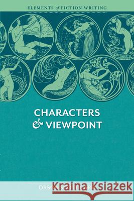 Elements of Fiction Writing - Characters & Viewpoint: Proven Advice and Timeless Techniques for Creating Compelling Characters by an a Ward-Winning Au Card, Orson Scott 9781599632124 Writers Digest Books