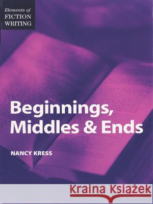 Elements of Fiction Writing - Beginnings, Middles & Ends Nancy Kress 9781599632193 Writers Digest Books