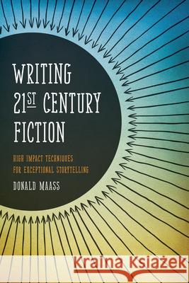 Writing 21st Century Fiction: High Impact Techniques for Exceptional Storytelling Sexton Burke 9781599634005 0