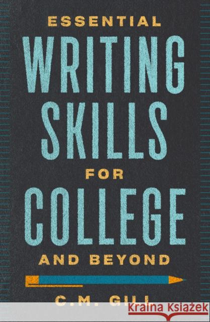 Essential Writing Skills for College and Beyond Charlene Gill 9781599637594 Writer's Digest Books