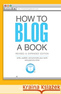 How to Blog a Book Revised and Expanded Edition: Write, Publish, and Promote Your Work One Post at a Time Nina Amir 9781599638904 F&W Publications Inc