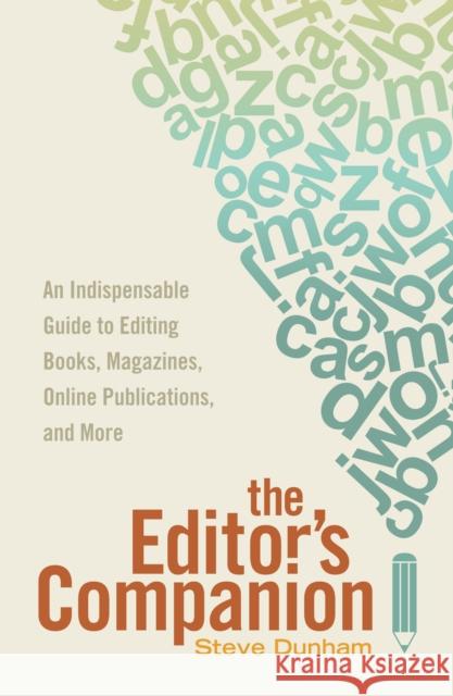 The Editor's Companion: An Indispensable Guide to Editing Books, Magazines, Online Publications, and Mor E Dunham, Steve 9781599639024 Writer's Digest Books