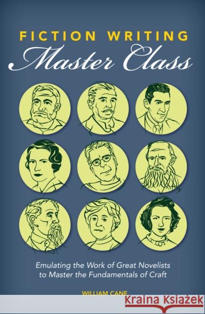 Fiction Writing Master Class: Emulating the Work of Great Novelists to Master the Fundamentals of Craft Cane, William 9781599639161 Writer's Digest Books