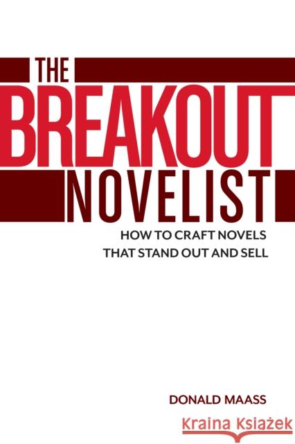The Breakout Novelist: How to Craft Novels That Stand Out and Sell Maass, Donald 9781599639222 Writer's Digest Books