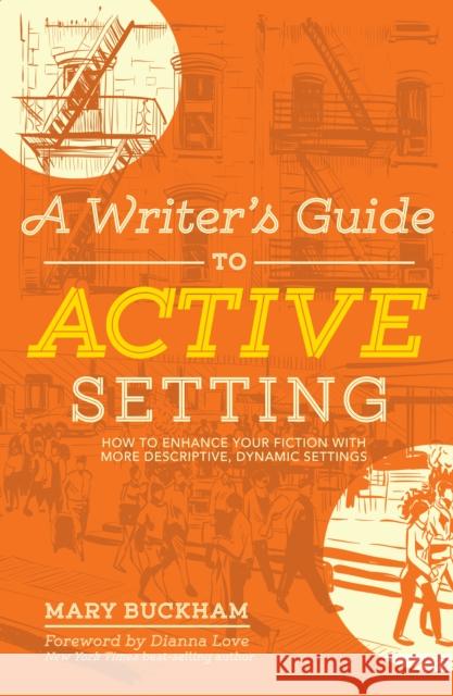 A Writer's Guide to Active Setting: How to Enhance Your Fiction with More Descriptive, Dynamic Settings Mary Buckham 9781599639307
